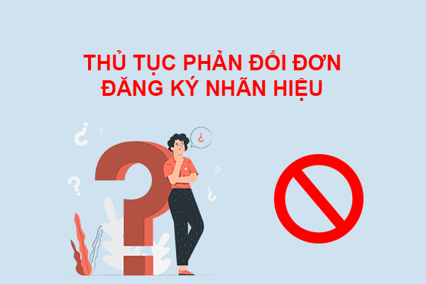 Thủ tục phản đối đơn đăng ký nhãn hiệu tại Việt Nam